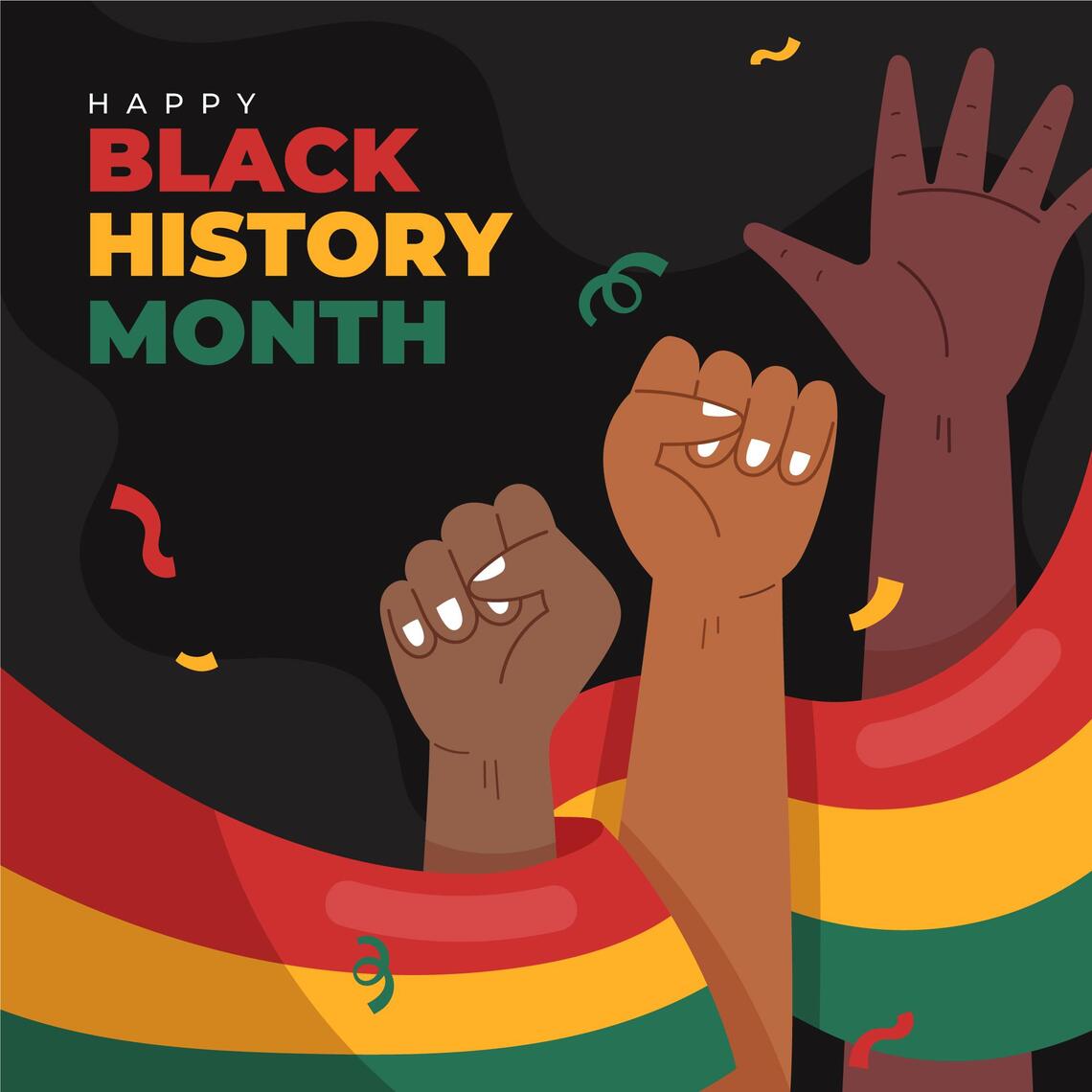 "Happy black history month" is written in red, yellow and green on a black background, with an illustration of raised hands alongside a red yellow and green banner flowing along the lower half of the image.